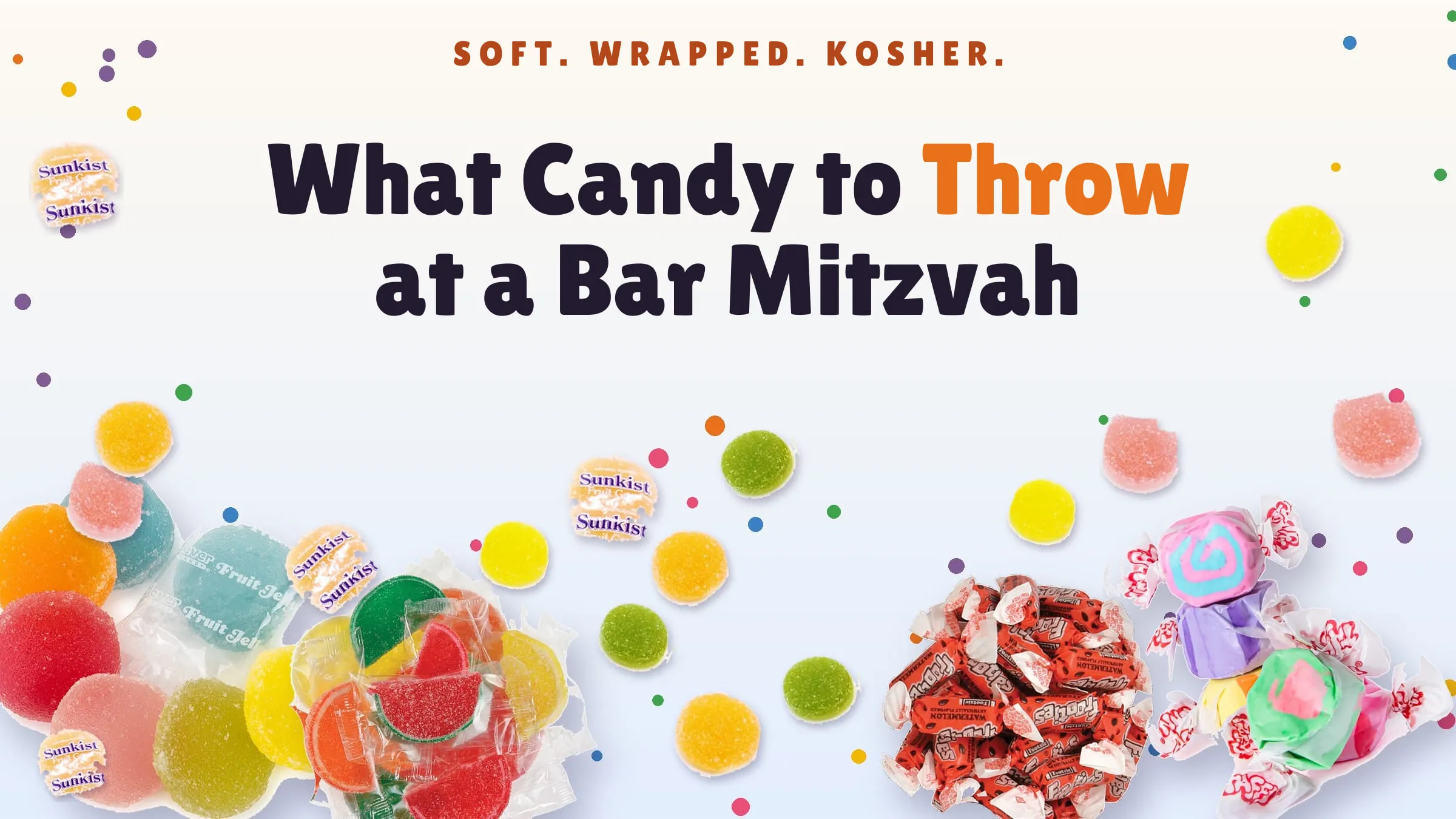 What Candy to Throw at a Bar Mitzvah. Soft, wrapped, kosher. Fruit Gems, Fruit Jelly Jewels, fruit slices, salt water taffy and Tootsie Frooties scattered around the title.
